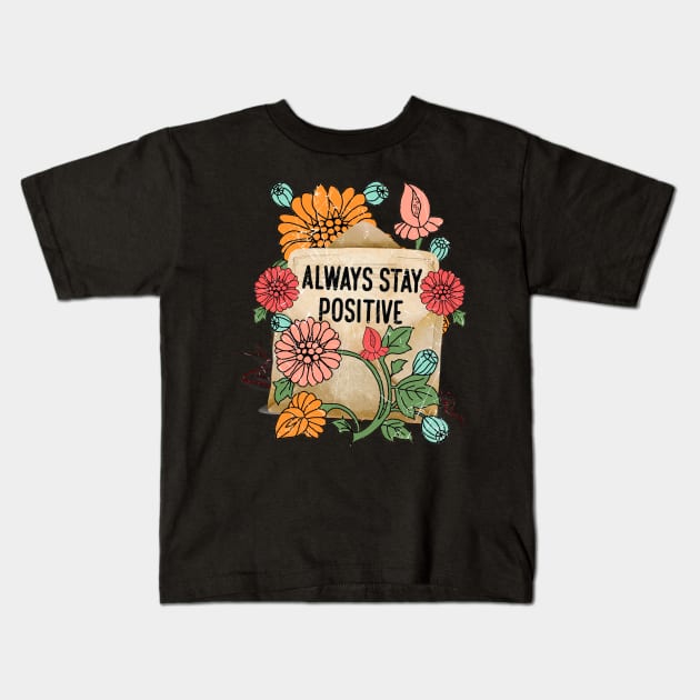 Always stay positive Kids T-Shirt by Misfit04